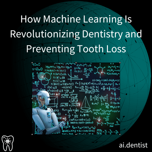 How Machine Learning is Revolutionizing Dentistry and Preventing Tooth Loss - AI Dentist
